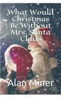 What Would Christmas Be Without Mrs. Santa Claus