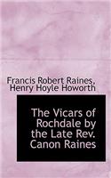 Vicars of Rochdale by the Late REV. Canon Raines