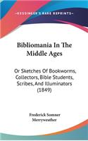 Bibliomania In The Middle Ages: Or Sketches Of Bookworms, Collectors, Bible Students, Scribes, And Illuminators (1849)(English)