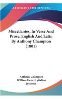 Miscellanies, In Verse And Prose, English And Latin By Anthony Champion (1801)