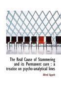 The Real Cause of Stammering and Its Permanent Cure