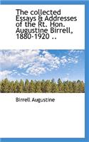 The Collected Essays & Addresses of the Rt. Hon. Augustine Birrell, 1880-1920 ..