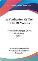A Vindication of the Duke of Modena: From the Charges of Mr. Gladstone (1861)