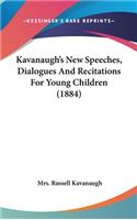 Kavanaugh's New Speeches, Dialogues And Recitations For Young Children (1884)