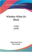 Whether White or Black