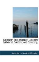 Copies or the Epitaphs in Salisburp Catbebral, Cloisters, and Cemetery;