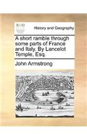 Short Ramble Through Some Parts of France and Italy. by Lancelot Temple, Esq.