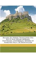 Recueil de Poésies Francçoises Des Xve Et Xvie Siècles Morales, Facétieuses, Historiques, Réunies Et Annotées Par A. de Montaiglon