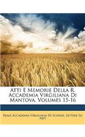 Atti E Memorie Della R. Accademia Virgiliana Di Mantova, Volumes 15-16