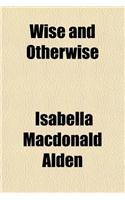 Wise and Otherwise