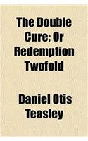 The Double Cure; Or Redemption Twofold