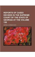Reports of Cases Decided in the Supreme Court of the State of Georgia at the Volume 136: (English)