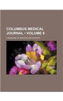 Columbus Medical Journal (Volume 6); A Magazine of Medicine and Surgery