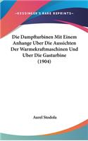 Die Dampfturbinen Mit Einem Anhange Uber Die Aussichten Der Warmekraftmaschinen Und Uber Die Gasturbine (1904)