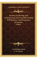 Treatise on Shoring and Underpinning and Generally Dealing with Ruinous and Dangerous Structures (1902)