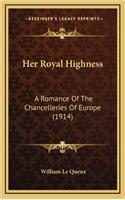 Her Royal Highness: A Romance of the Chancelleries of Europe (1914)