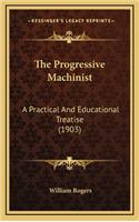 The Progressive Machinist: A Practical and Educational Treatise (1903)