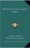 Between Two Loves (1889): (English)