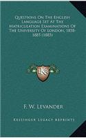 Questions on the English Language Set at the Matriculation Examinations of the University of London, 1858-1885 (1885)