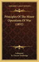 Principles Of The Minor Operations Of War (1852)