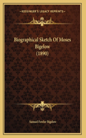 Biographical Sketch Of Moses Bigelow (1890)