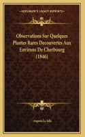 Observations Sur Quelques Plantes Rares Decouvertes Aux Environs De Cherbourg (1846)