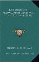 Der Deutschen Freimaurerei Gegenwart Und Zukunft (1897)
