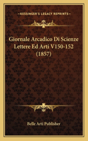 Giornale Arcadico Di Scienze Lettere Ed Arti V150-152 (1857)