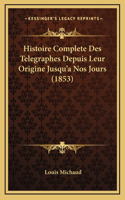 Histoire Complete Des Telegraphes Depuis Leur Origine Jusqu'a Nos Jours (1853)