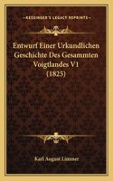 Entwurf Einer Urkundlichen Geschichte Des Gesammten Voigtlandes V1 (1825)