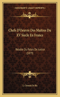 Chefs D'Oeuvre Des Maitres Du XV Siecle En France