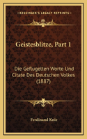 Geistesblitze, Part 1: Die Geflugelten Worte Und Citate Des Deutschen Volkes (1887)