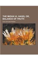 The Mizan UL Haqq, Or, Balance of Truth