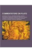 Commentators on Plato: Averroes, Proclus, Ammonius Hermiae, George Pachymeres, Damascius, Crantor, Porphyry, Cassius Longinus, Olympiodorus T(English)