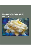 Tranmere Rovers F.C. Players: Dixie Dean, Joe Hart, Steve Coppell, John Aldridge, Adam Proudlock, Sean Thornton, Alex Bruce, Gareth Taylor, Robbie S