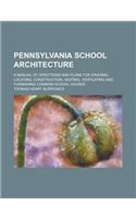 Pennsylvania School Architecture; A Manual of Directions and Plans for Grading, Locating, Construction, Heating, Ventilating and Furnishing Common School Houses