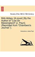 Mirk Abbey. [A Novel.] by the Author of Lost Sir Massingberd [J. Payn]. (Reprinted from Chambers's Journal.).