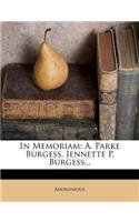 In Memoriam: A. Parke Burgess. Jennette P. Burgess...