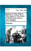 Report of the Trial in the Case of the Duke of Richmond Versus John Magee: (English)