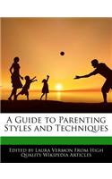 A Guide to Parenting Styles and Techniques