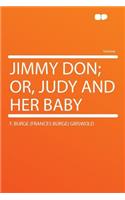 Jimmy Don; Or, Judy and Her Baby