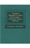 Joachim Neander's Leben Und Lieder - Primary Source Edition