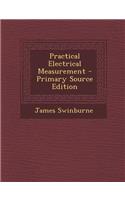 Practical Electrical Measurement - Primary Source Edition