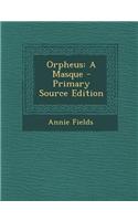 Orpheus: A Masque - Primary Source Edition