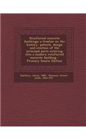 Reinforced Concrete Buildings; A Treatise on the History, Patents, Design and Erection of the Principal Parts Entering Into a Modern Reinforced Concre: (English)