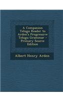 A Companion Telugu Reader to Arden's Progressive Telugu Grammar