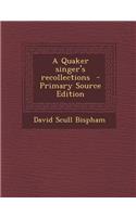 A Quaker Singer's Recollections - Primary Source Edition