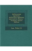 Differential Equations, Difference Equations and Matrix Theory
