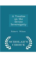 A Treatise on the Divine Sovereignty - Scholar's Choice Edition