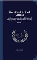 Men of Mark in South Carolina: Ideals of American Life: A Collection of Biographies of Leading Men of the State; Volume 2